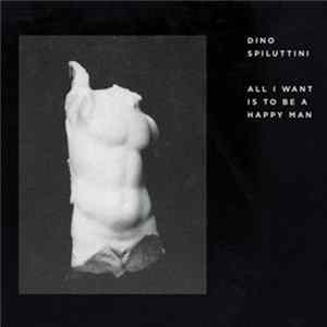 Dino Spiluttini - All I Want To Be Is A Happy Man FLAC