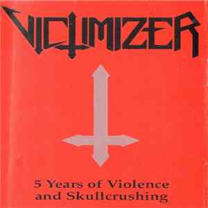 Victimizer - 5 Years Of Violence And Skullcrushing FLAC