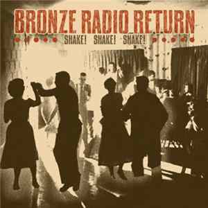 Bronze Radio Return - Shake! Shake! Shake! FLAC