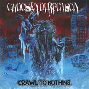 Choose Your Poison - Crawl To Nothing FLAC