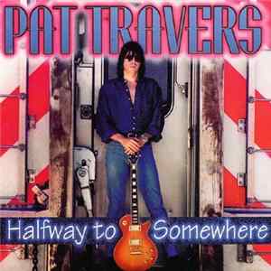 Pat Travers - Halfway To Somewhere FLAC