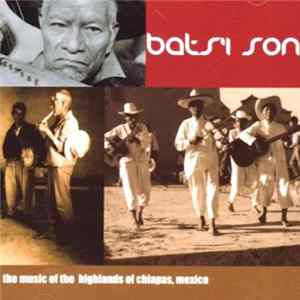 Various - Bats'i Son: The Music Of The Highlands Of Chiapas, Mexico FLAC