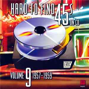Various - Hard To Find 45s On CD Volume 9: 1957 - 1959 FLAC