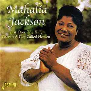 Mahalia Jackson - Just Over The Hill, There's A City Called Heaven FLAC