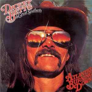 Dickey Betts & Great Southern - Atlanta's Burning Down FLAC