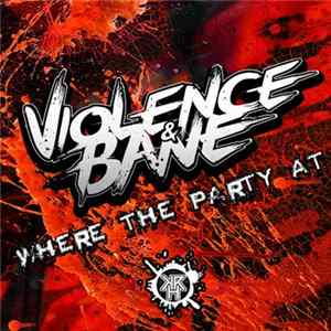 Violence & Bane - Where The Party At FLAC