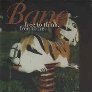 Bane - Free To Think, Free To Be FLAC