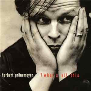 Herbert Grönemeyer - ? What's All This FLAC