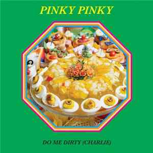 Pinky Pinky - Do Me Dirty (Charlie) FLAC