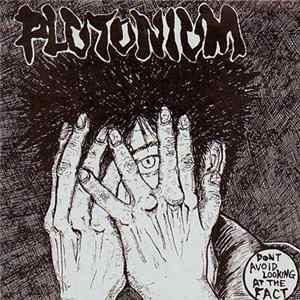 Plutonium / Egofix - Dont Avoid Looking At The Fact / Terminal Filth Squad.... FLAC