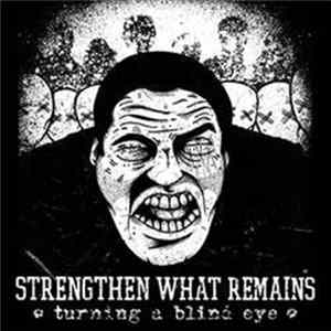 Strengthen What Remains - Turning A Blind Eye FLAC