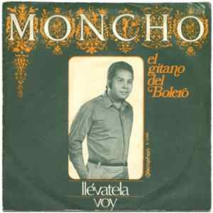 Moncho El Gitano Del Bolero - Llévatela / Voy FLAC
