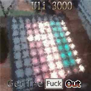 Uli 3000 - Get The Fuck Out FLAC