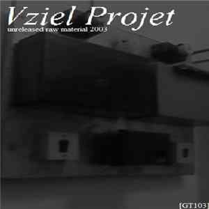 Vziel Projet - Unreleased Raw Material 2003 FLAC