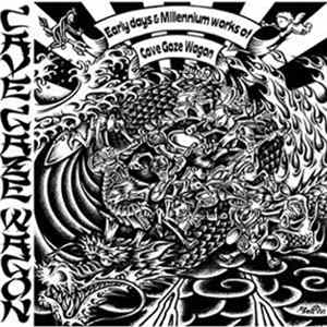 Cave Gaze Wagon - Early Days & Millennium Works Of Cave Gaze Wagon FLAC