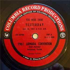 You Were There Yesterday: June 26, 1961 At 9:32 A.M. - 1961 Armada Convention, Hotel Diplomat, Hollywood, Florida FLAC