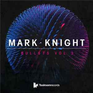 Mark Knight - Bullets Vol 3 FLAC