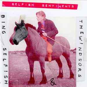 Bing Selfish & The Windsors - Selfish Sentiments FLAC