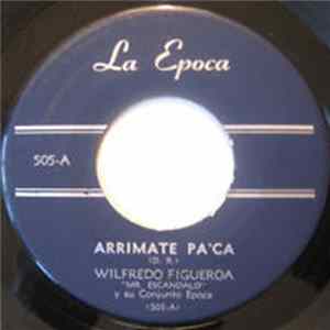 Wilfredo Figueroa Y Su Conjunto La Epoca - Arrimate Pa' Ca / El Pito FLAC