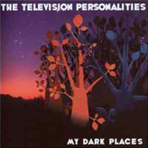 The Television Personalities - My Dark Places FLAC