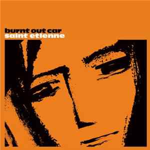 Saint Etienne - Burnt Out Car FLAC