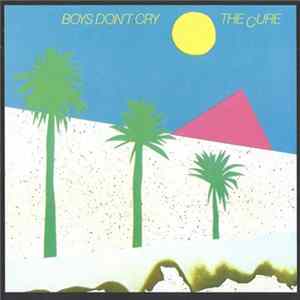 The Cure - Boys Don't Cry FLAC