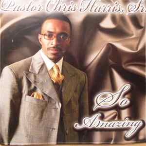Pastor Chris Harris Sr. - So Amazing FLAC