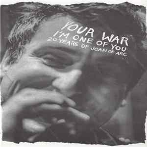 Joan Of Arc - Your War (I'm One Of You): 20 Years Of Joan Of Arc FLAC