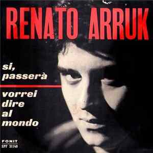 Renato Arruk - Si, Passerà / Vorrei Dire Al Mondo FLAC