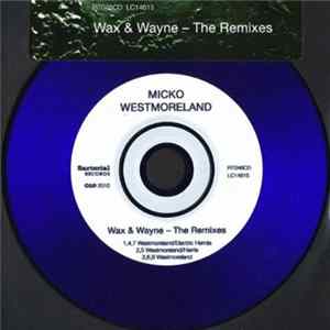 Micko Westmoreland - Wax & Wayne - The Remixes FLAC