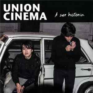 Union Cinema - A Ser Historia FLAC
