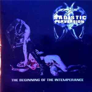 Sadistic Perversion - The Beginning of the Intemperance FLAC