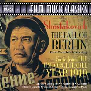 Shostakovich / Moscow Symphony Orchestra • Adriano , Moscow Capella & Youth Chorus, Ellena Alekseyeva - The Fall of Berlin • Suite from "The Unforgettable Year 1919" FLAC