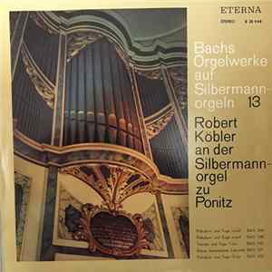 Bach - Robert Köbler - Bachs Orgelwerke Auf Silbermannorgeln 13 (Robert Köbler An Der Silbermannorgel Zu Ponitz) FLAC