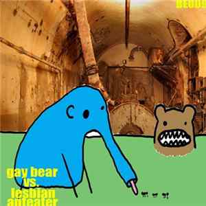 Gay Bear Vs. Lesbian Anteater - Split FLAC