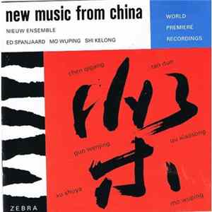 Nieuw Ensemble, Ed Spanjaard, Mo Wuping, Shi Kelong - New Music From China FLAC