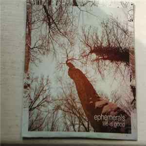 Ephemerals - Life Is Good FLAC
