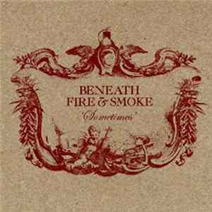Beneath Fire & Smoke - Sometimes FLAC