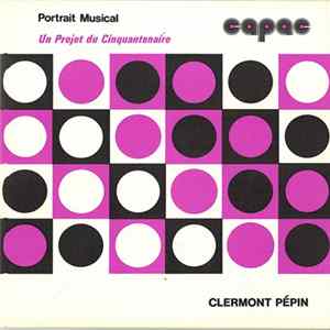 Clermont Pépin - CAPAC Musical Portraits FLAC