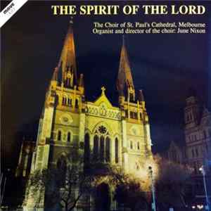 The Choir Of St. Paul's Cathedral, Melbourne With Organist And Director Of The Choir June Nixon - The Spirit Of The Lord FLAC