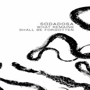 Sodadosa - What Remains Shall Be Forgotten FLAC