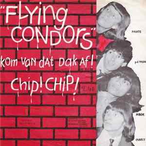 Flying Condors - Kom Van Dat Dak Af! / Chip Chip FLAC