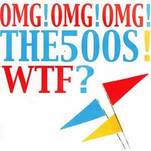 The 500s - OMG! OMG! OMG! WTF? FLAC