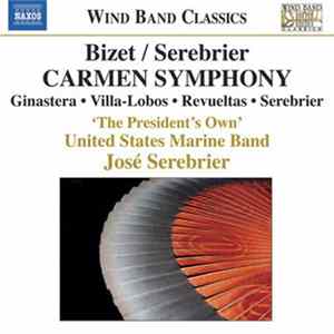 Bizet / Serebrier, Ginastera • Villa Lobos • Revueltas • 'The President's Own' United States Marine Band - Carmen Symphony FLAC
