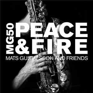 Mats Gustafsson And Friends - MG 50 – Peace & Fire FLAC