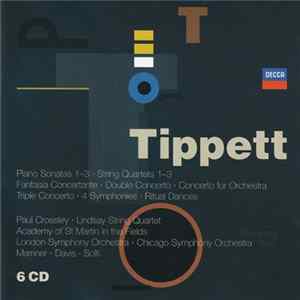 Tippett, Paul Crossley, Lindsay String Quartet, Academy Of St. Martin-in-the-Fields, London Symphony Orchestra, Chicago Symphony Orchestra, Marriner, Davis, Solti - Piano Sonatas 1-3 / String Quartets 1-3 / Fantasia Concertante / Double Concerto / Concert FLAC