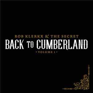 Rob Klerkx & The Secret - Back To Cumberland: Volume 1 FLAC