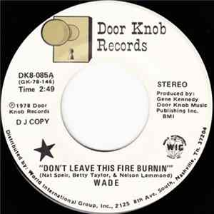 Wade - Don't Leave This Fire Burnin' / Give Me A Chance To Love You FLAC