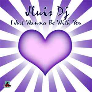 Jluis DJ - I Just Wanna Be With You FLAC