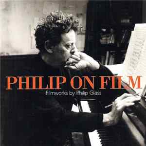 Philip Glass - Philip On Film - Filmworks By Philip Glass FLAC